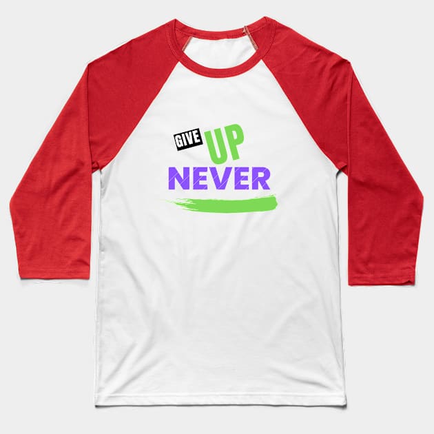 Give Up Never Baseball T-Shirt by Shirty Star